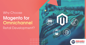 Why-Choose-Magento-for-Omnichannel-Retail-Development