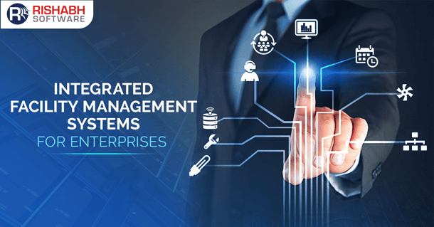 Integrated Facility Management Systems for Enterprises