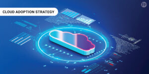 Creating a Cloud Adoption Strategy for Enterprises